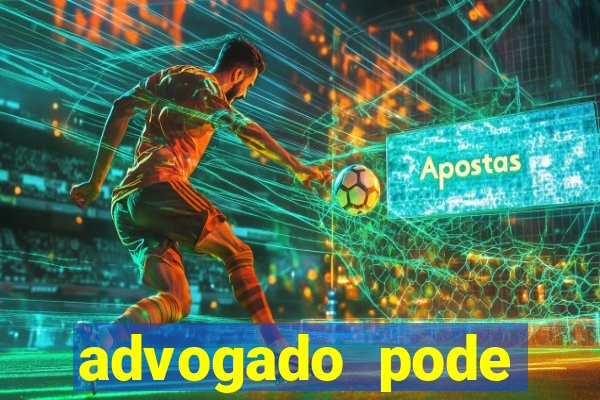 advogado pode patrocinar time de futebol